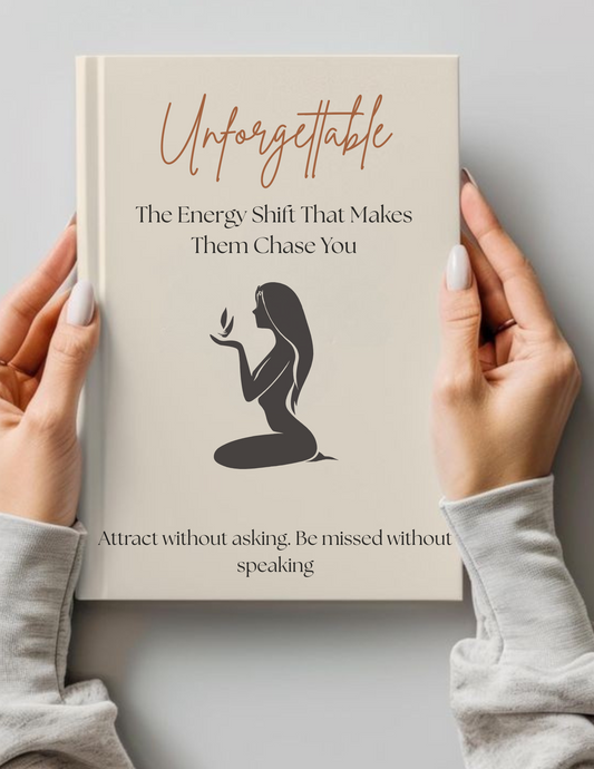 Becoming the Woman They Can’t Forget: The Energy Shift That Changes Everything