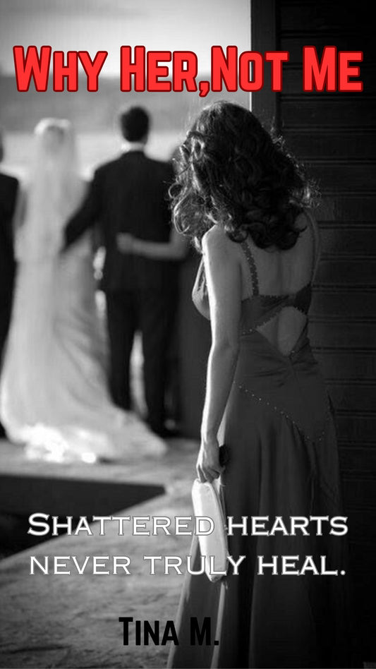Why Her, Not me? Shattered hearts never truly heal.